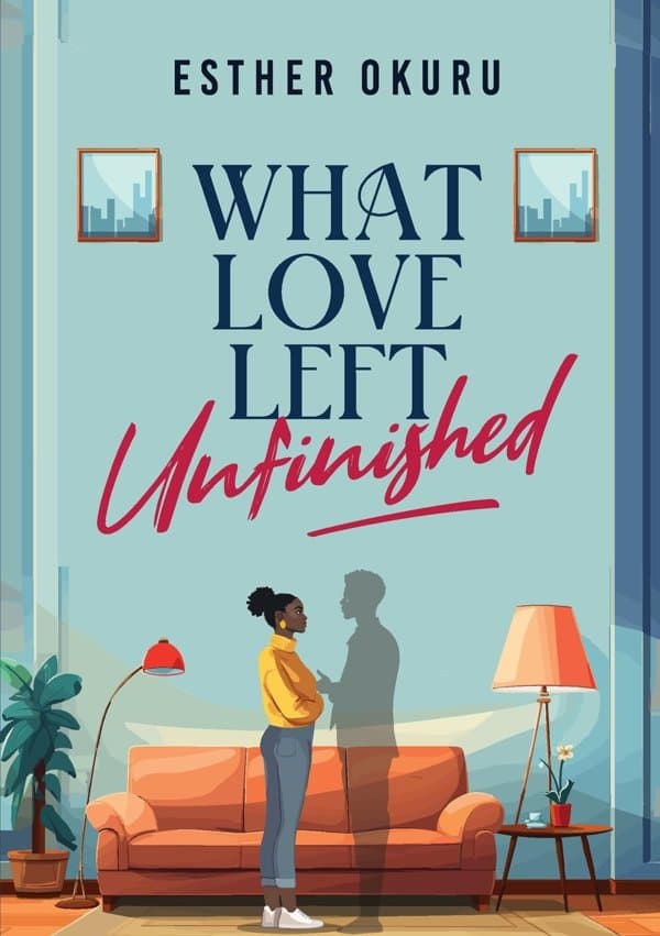What Love Left Unfinished by Esther Okuru