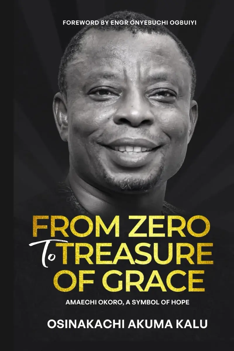 From Zero to Treasure of Grace: Amaechi Okoro, a Symbol of Hope by Osinakachi Akuma Kalu – book cover