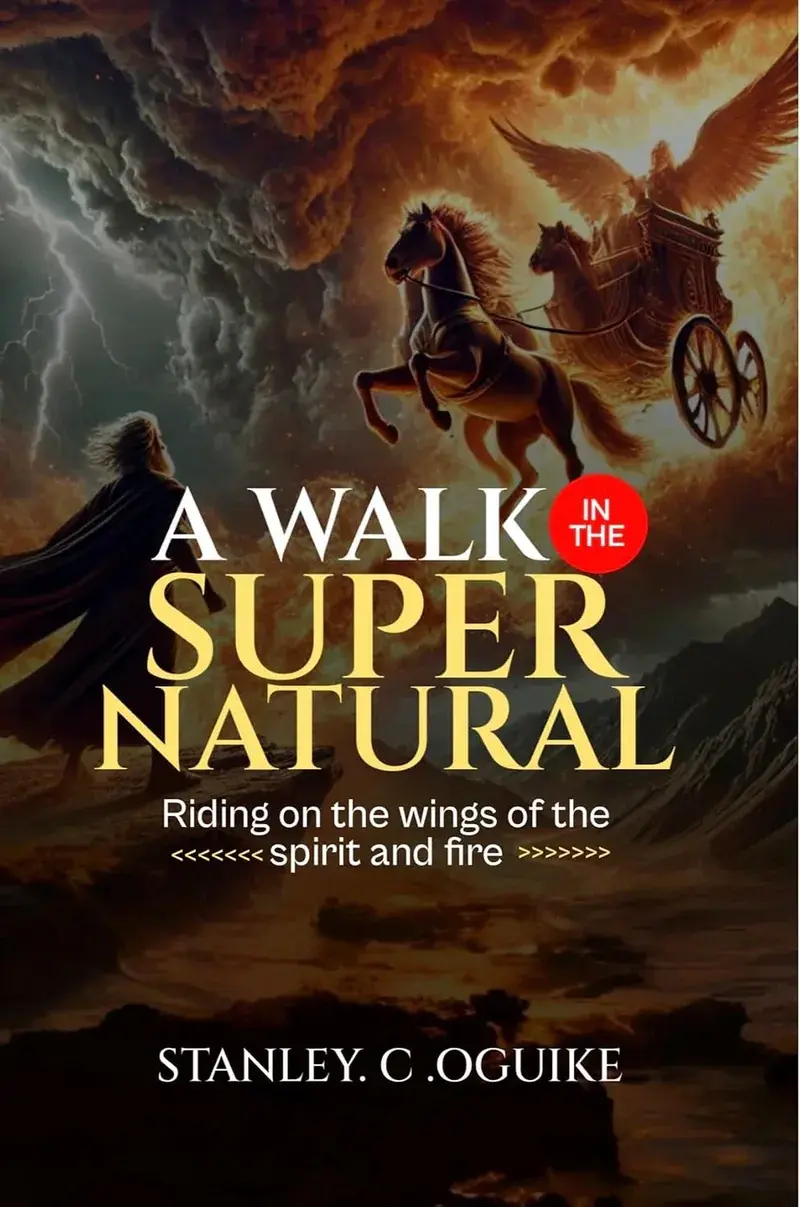 Walk in the Supernatural: Riding on the Wings of the Spirit and Fire by Stanley C. Oguike – book cover